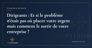 Lire la suite à propos de l’article Dirigeants : Et si le problème n’était pas où placer votre argent mais comment le sortir de votre entreprise ?