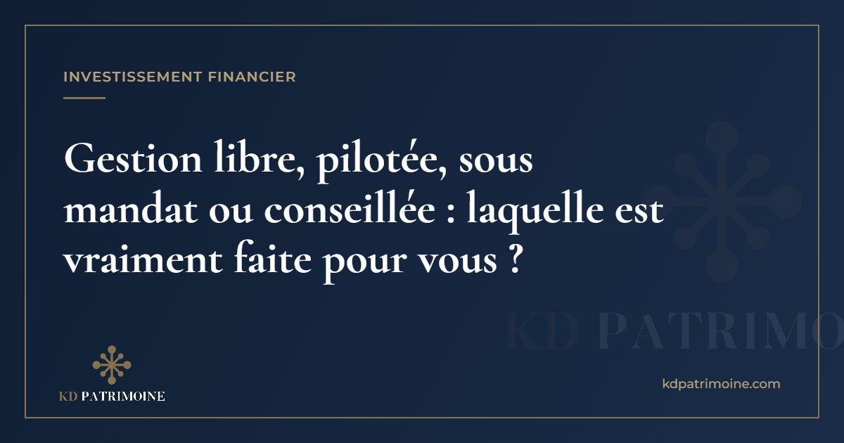 Lire la suite à propos de l’article Gestion libre, pilotée, sous mandat ou conseillée : laquelle est vraiment faite pour vous ?