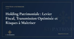 Lire la suite à propos de l’article Holding Patrimoniale : Levier Fiscal, Transmission Optimisée et Risques à Maîtriser