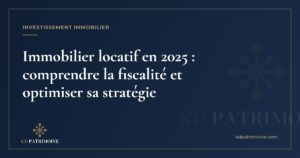 Lire la suite à propos de l’article Immobilier locatif en 2025 : comprendre la fiscalité et optimiser sa stratégie