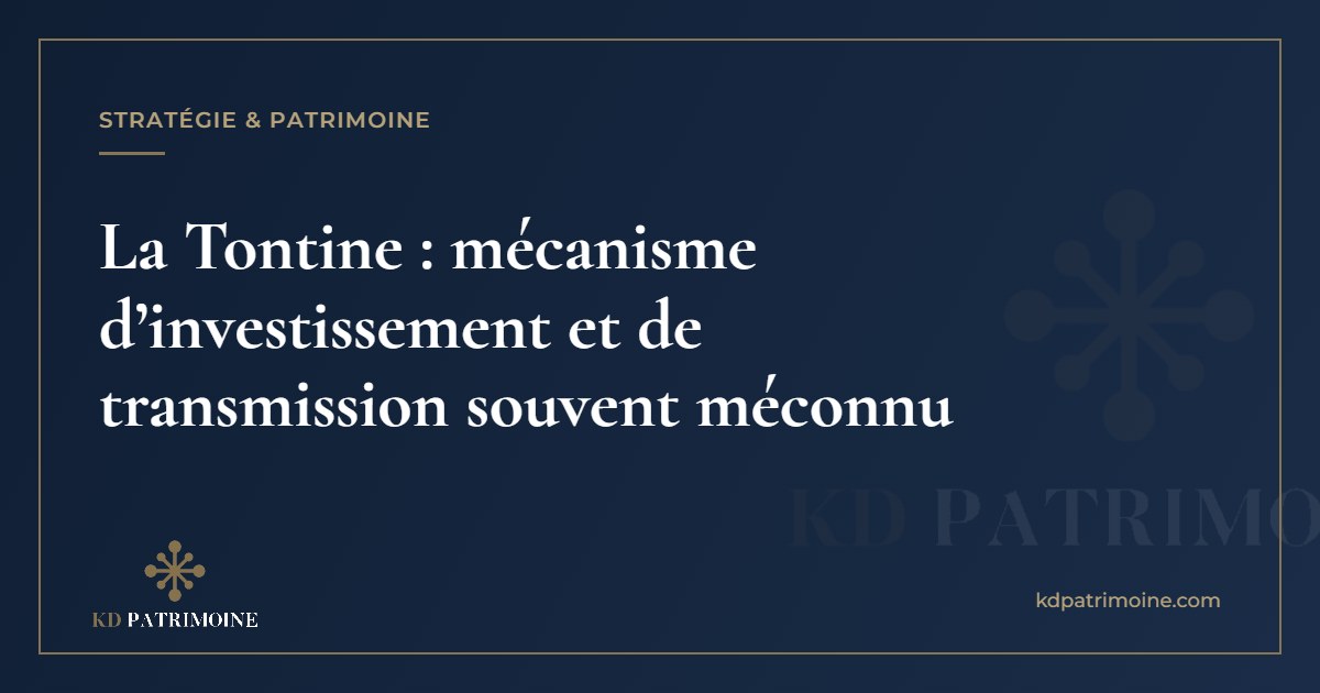 Lire la suite à propos de l’article La Tontine : mécanisme d’investissement et de transmission souvent méconnu