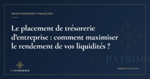 Lire la suite à propos de l’article Le placement de trésorerie d’entreprise : comment maximiser le rendement de vos liquidités ?