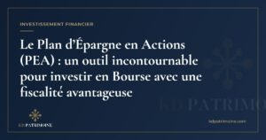 Lire la suite à propos de l’article Le Plan d’Épargne en Actions (PEA) : un outil incontournable pour investir en Bourse avec une fiscalité avantageuse