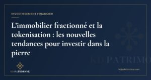 Lire la suite à propos de l’article L’immobilier fractionné et la tokenisation : les nouvelles tendances pour investir dans la pierre