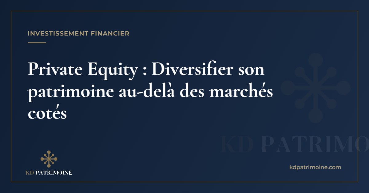 Lire la suite à propos de l’article Private Equity : Diversifier son patrimoine au-delà des marchés cotés